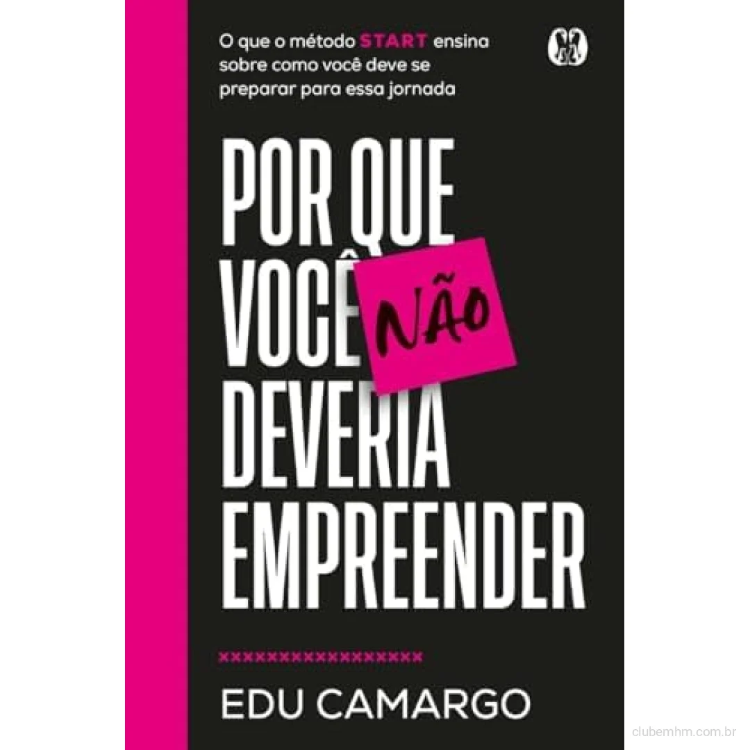 Livro Por que você não deveria empreender: O que o método START ensina sobre como você deve se preparar para essa jornada