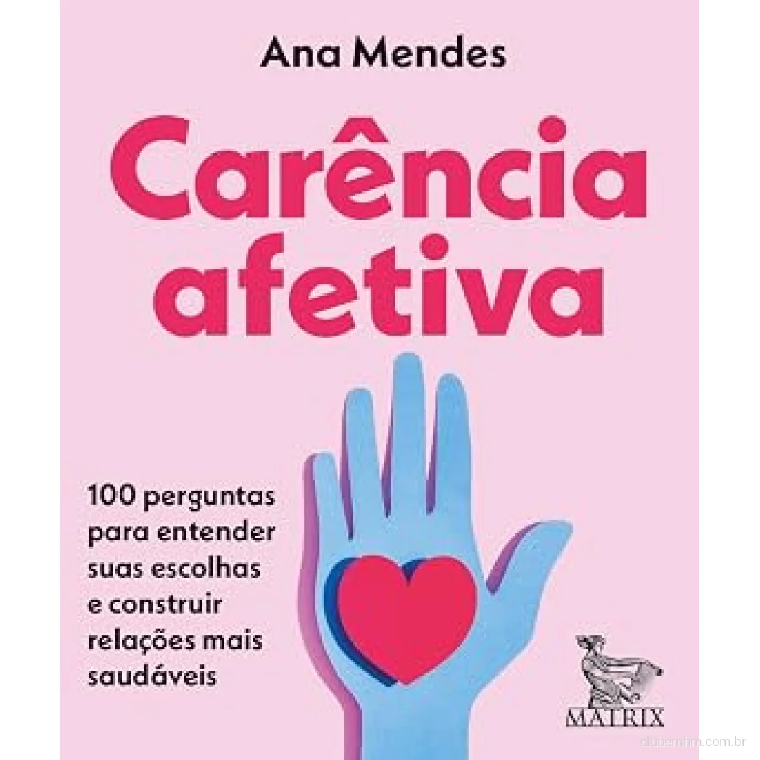 Carência afetiva: 100 perguntas para entender suas escolhas e construir relações mais saudáveis